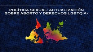 Política sexual: actualización sobre aborto y derechos LGBTQIA+
